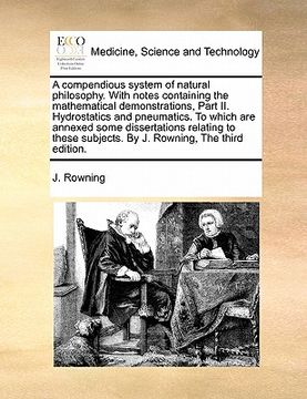portada a   compendious system of natural philosophy. with notes containing the mathematical demonstrations, part ii. hydrostatics and pneumatics. to which ar