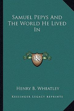portada samuel pepys and the world he lived in (in English)