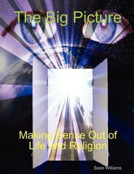 portada the big picture making sense out of life and religion (en Inglés)