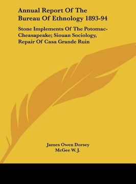 portada annual report of the bureau of ethnology 1893-94: stone implements of the potomac-cheasapeake; siouan sociology, repair of casa grande ruin