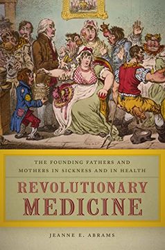portada Revolutionary Medicine: The Founding Fathers and Mothers in Sickness and in Health