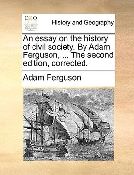 portada an essay on the history of civil society. by adam ferguson, ... the second edition, corrected. (en Inglés)