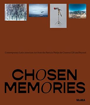 portada Chosen Memories: Contemporary Latin American Art from the Patricia Phelps de Cisneros Gift and Beyond (en Inglés)