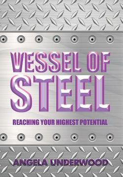 portada Vessel of Steel: Reaching Your Highest Potential (en Inglés)