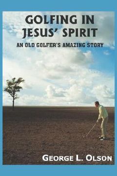 portada golfing in jesus' spirit: an old golfer's amazing story (en Inglés)