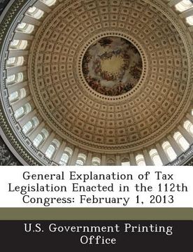 portada General Explanation of Tax Legislation Enacted in the 112th Congress: February 1, 2013