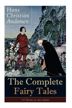 portada The Complete Fairy Tales of Hans Christian Andersen: 127 Stories in one Volume: Including the Little Mermaid, the Snow Queen, the Ugly Duckling, the Nightingale, the Emperor'S new Clothes… (en Inglés)