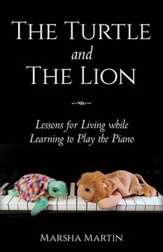 portada The Turtle and The Lion: Lessons for Living while Learning to Play the Piano