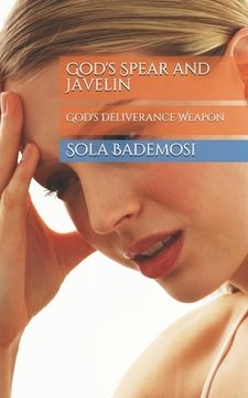 portada God's Spear and Javelin: God's Deliverance Weapon (en Inglés)