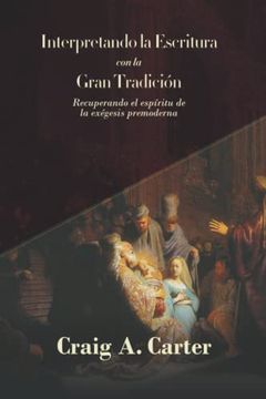 portada Interpretando la Escritura con la Gran Tradicion: Recuperando el Espíritu de la Exegesis Premoderna (in Spanish)