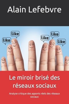portada Le miroir brisé des réseaux sociaux: Analyse critique des apports réels des réseaux sociaux (en Francés)