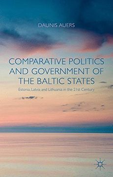 portada Comparative Politics and Government of the Baltic States: Estonia, Latvia and Lithuania in the 21St Century (in English)