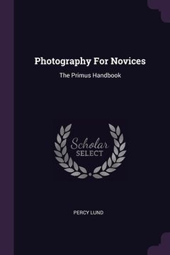 portada Photography For Novices: The Primus Handbook (en Inglés)