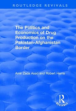 portada The Politics and Economics of Drug Production on the Pakistan-Afghanistan Border