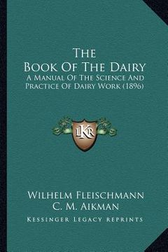 portada the book of the dairy: a manual of the science and practice of dairy work (1896) (en Inglés)