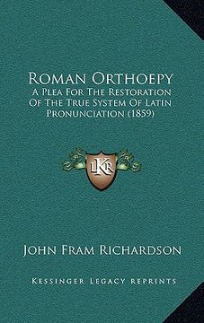 portada roman orthoepy: a plea for the restoration of the true system of latin pronunciation (1859) (en Inglés)