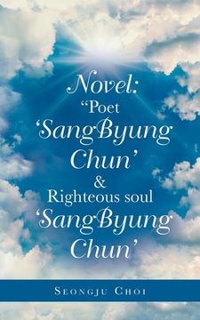 portada Novel: "Poet 'Sangbyung Chun' & Righteous Soul 'Sangbyung Chun'