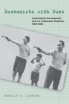 portada Economists With Guns: Authoritarian Development and U. S. -Indonesian Relations, 1960-1968 