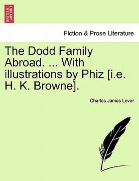 portada the dodd family abroad. ... with illustrations by phiz [i.e. h. k. browne].