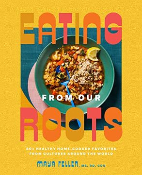 portada Eating From our Roots: 80+ Healthy Home-Cooked Favorites From Cultures Around the World (Goop Press) (en Inglés)