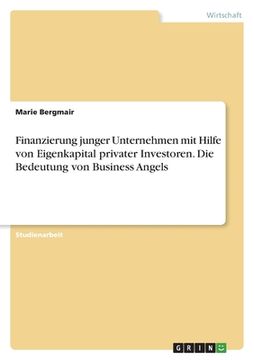 portada Finanzierung junger Unternehmen mit Hilfe von Eigenkapital privater Investoren. Die Bedeutung von Business Angels (en Alemán)