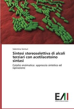 portada Sintesi stereoselettiva di alcoli terziari con acetilacetoino sintasi: Catalisi enzimatica: approccio sintetico ed ispirazione