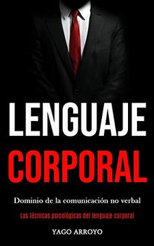 portada Lenguaje Corporal: Dominio de la Comunicación no Verbal (Las Técnicas Psicológicas del Lenguaje Corporal)