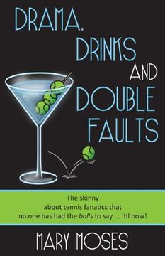 portada Drama, Drinks and Double Faults: The Skinny About Tennis Fanatics That no one has had the Balls to say. 'til Now! 