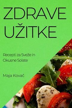 portada Zdrave Uzitke: Recepti za Sveze in Okusne Solate (en Esloveno)