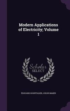 portada Modern Applications of Electricity; Volume 1 (en Inglés)