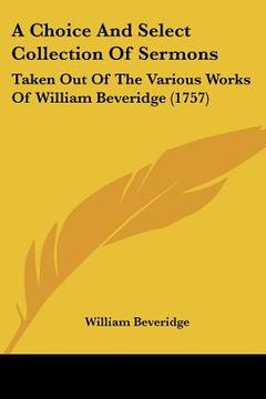 portada a choice and select collection of sermons: taken out of the various works of william beveridge (1757) (en Inglés)