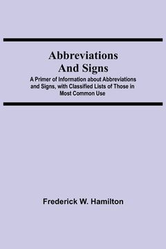 portada Abbreviations and Signs; A Primer of Information About Abbreviations and Signs, With Classified Lists of Those in Most Common use (en Inglés)