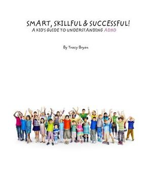 portada Smart, Skillful & Successful! A Kid's Guide To Understanding ADHD (en Inglés)