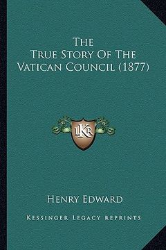 portada the true story of the vatican council (1877) the true story of the vatican council (1877) (in English)