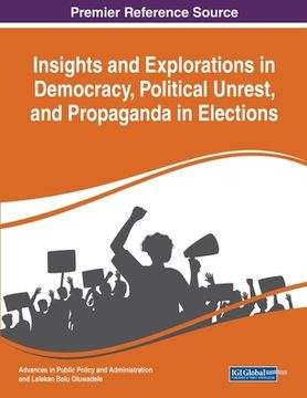 portada Insights and Explorations in Democracy, Political Unrest, and Propaganda in Elections (en Inglés)