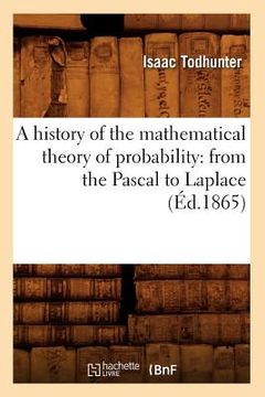 portada A History of the Mathematical Theory of Probability: From the Pascal to Laplace (Éd.1865) (in French)
