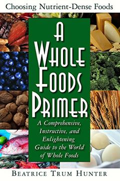 portada A Whole Foods Primer: A Comprehensive Instructive and Enlightening Guide to the World of Whole Food: A Comprehensive, Instructive, and Enlightening Guide to the World of Whole Foods (in English)