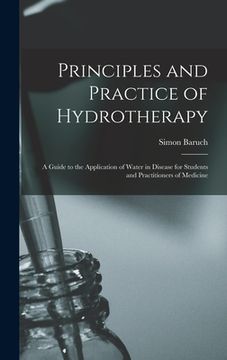 portada Principles and Practice of Hydrotherapy: A Guide to the Application of Water in Disease for Students and Practitioners of Medicine (in English)