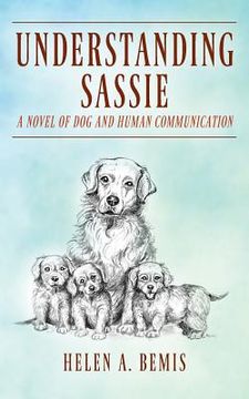portada Understanding Sassie: A Novel of Dog and Human Communication (in English)