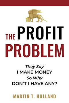 portada The Profit Problem: They say i Make Money, so why Don'T i Have Any? (en Inglés)