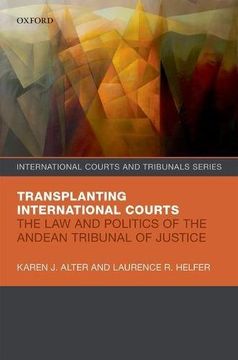 portada Transplanting International Courts: The Law And Politics Of The Andean Tribunal Of Justice (international Courts And Tribunals Series) (en Inglés)