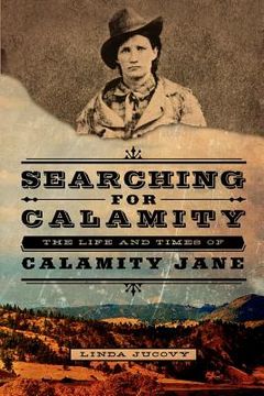 portada searching for calamity: the life and times of calamity jane (en Inglés)