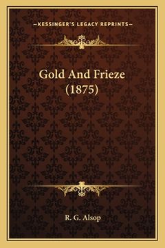 portada Gold And Frieze (1875) (in English)