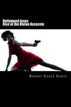 portada Hollywood Jesus: Rise of the Divine Assassin (en Inglés)