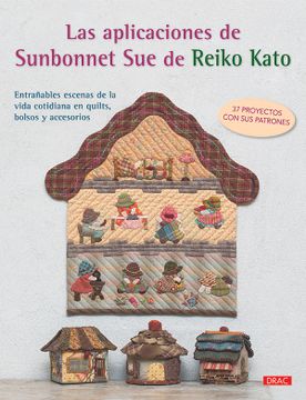 portada Las Aplicaciones de Sunbonnet Sue: Entrañables Escenas de la Vida Cotidiana en Quilts, Bolsos y Accesorios