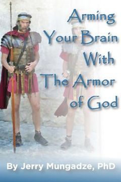 portada Arming your brain with the Armor of God.: A practical guide to spiritual warfare (en Inglés)