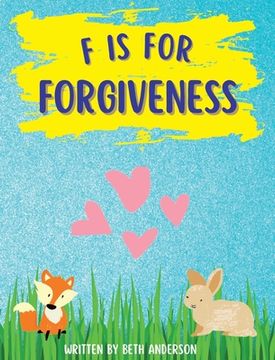 portada F is for Forgiveness: Supporting children's mental and emotional release by teaching them how forgiveness makes you free. (en Inglés)