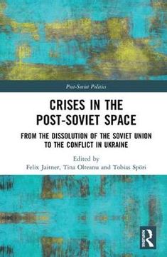 portada Crises in the Post‐Soviet Space: From the Dissolution of the Soviet Union to the Conflict in Ukraine (Post-Soviet Politics) (en Inglés)