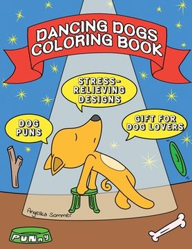 portada Dancing Dogs Coloring Book: A Fun, Easy, And Relaxing Coloring Gift Book with Stress-Relieving Designs and Puns for Dancers and Dog Lovers (en Inglés)
