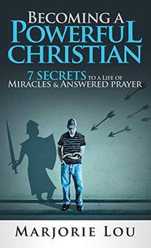 portada Becoming a Powerful Christian: 7 Secrets to a Life of Miracles and Answered Prayer (in English)